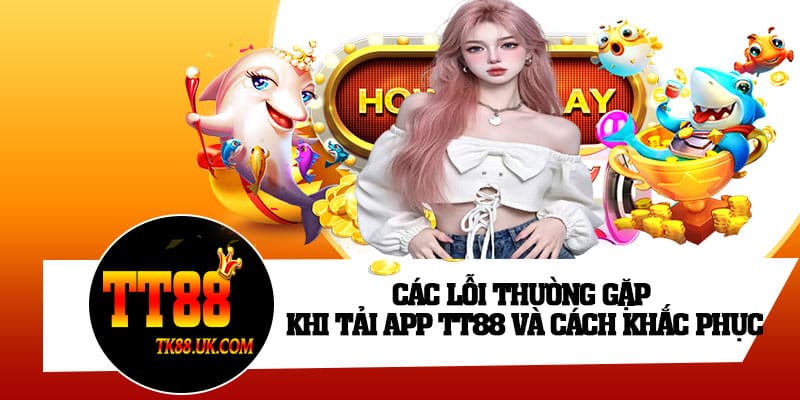 Các lỗi thường gặp khi tải app TT88 và cách khắc phục