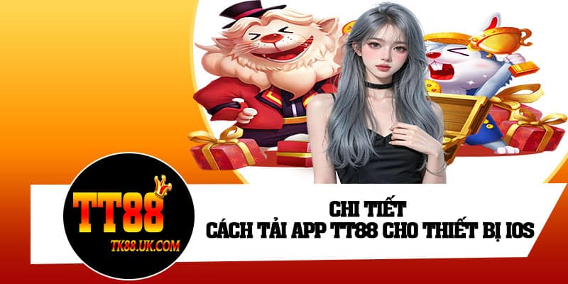 Chi tiết cách tải app tt88 cho thiết bị IOS