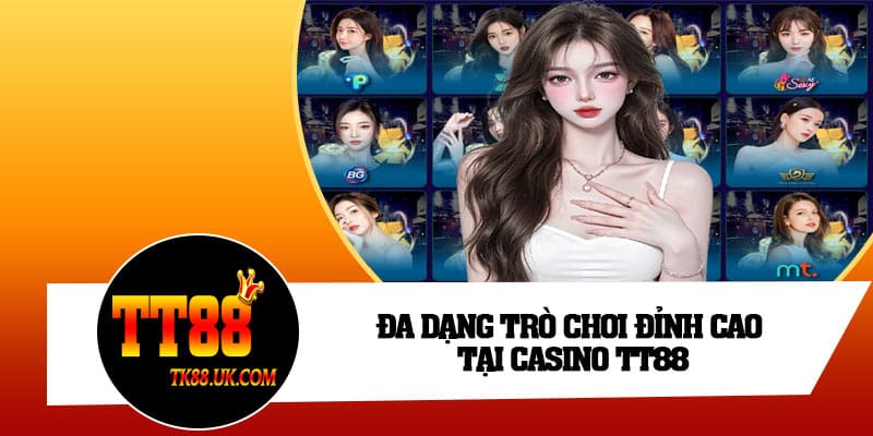 Đa dạng trò chơi đỉnh cao tại Casino TT88