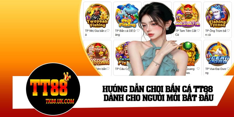 Hướng dẫn chơi bắn cá TT88 dành cho người mới bắt đầu