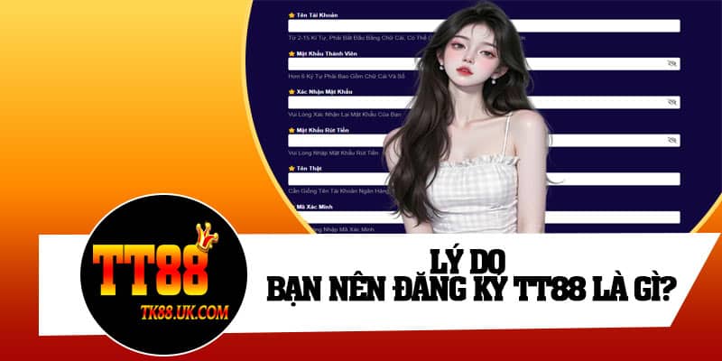 Lý do bạn nên đăng ký TT88 là gì?