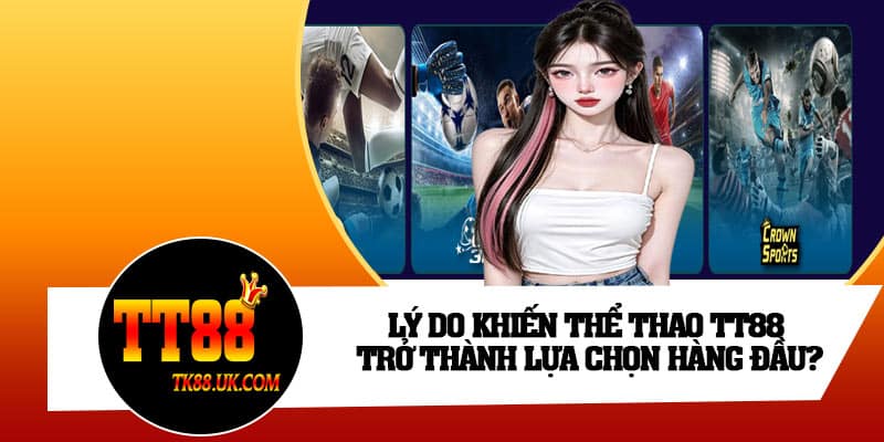 Lý do khiến Thể thao TT88 trở thành lựa chọn hàng đầu?