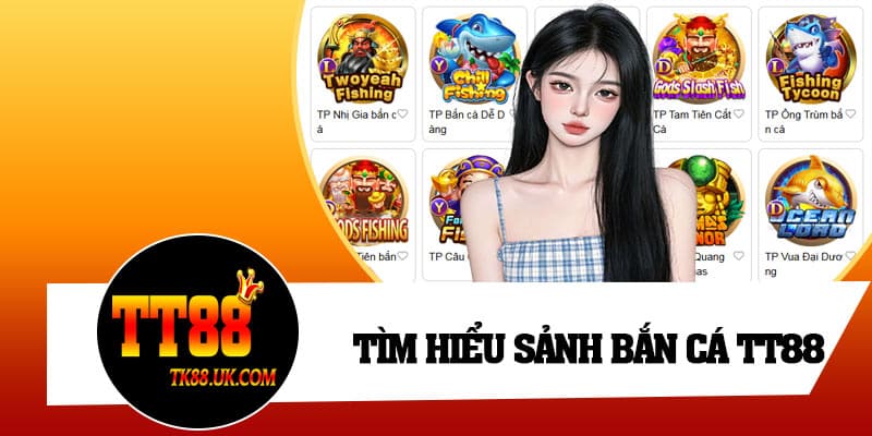 Tìm hiểu sảnh bắn cá TT88
