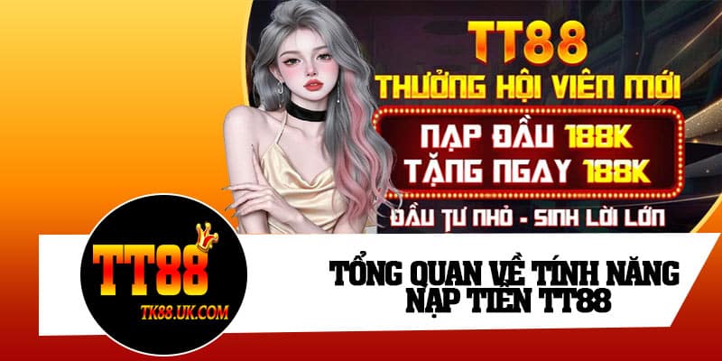 Tổng quan về tính năng nạp tiền TT88