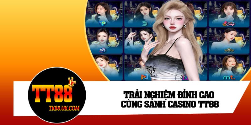 Trải nghiệm đỉnh cao cùng sảnh Casino TT88