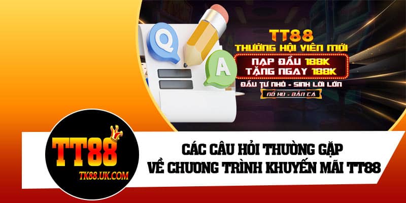 Các câu hỏi thường gặp về chương trình khuyến mãi TT88