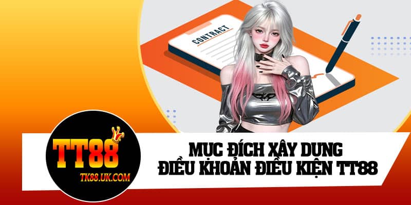 Mục đích xây dựng điều khoản điều kiện TT88