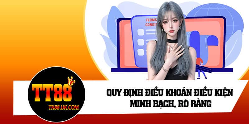 Quy định điều khoản điều kiện minh bạch, rõ ràng