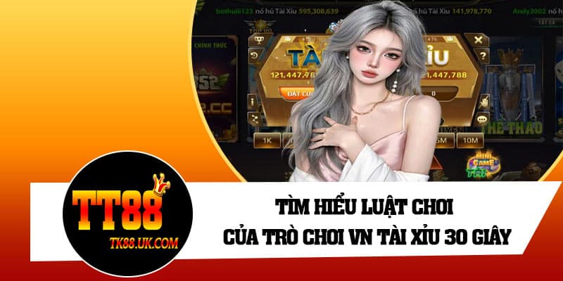 Tìm hiểu luật chơi của trò chơi VN tài xỉu 30 giây
