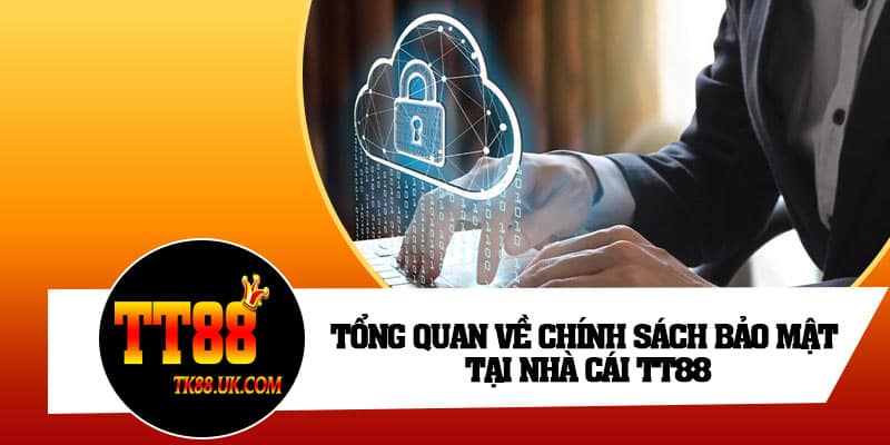 Tổng quan về chính sách bảo mật tại nhà cái TT88