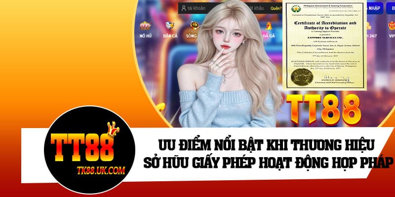 Ưu điểm nổi bật khi thương hiệu sở hữu giấy phép hoạt động hợp pháp