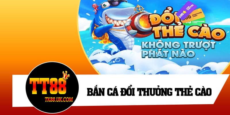 Bắn Cá Đổi Thưởng Thẻ Cào