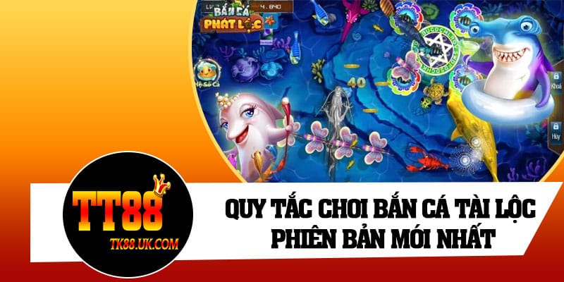 Quy tắc chơi Bắn Cá Tài Lộc phiên bản mới nhất