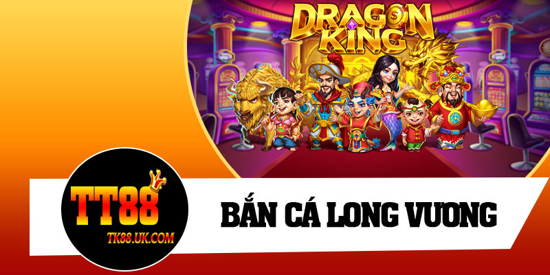 Bắn Cá Long Vương