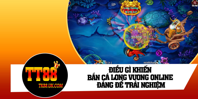 Điều gì khiến bắn cá Long Vương online đáng để trải nghiệm 